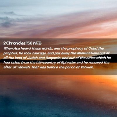 Picture 02 - 2 Chronicles 15:8 WEB - When Asa heard these words, and the prophecy of - Bible Verse Picture