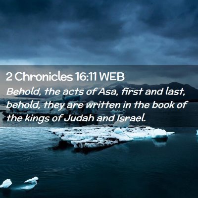 Picture 02 - 2 Chronicles 16:11 WEB - Behold, the acts of Asa, first and last, behold, - Bible Verse Picture