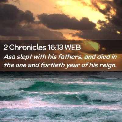 Picture 02 - 2 Chronicles 16:13 WEB - Asa slept with his fathers, and died in the one - Bible Verse Picture