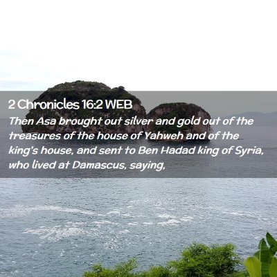 Picture 02 - 2 Chronicles 16:2 WEB - Then Asa brought out silver and gold out of the - Bible Verse Picture