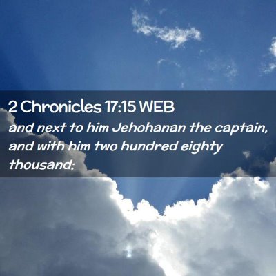 Picture 02 - 2 Chronicles 17:15 WEB - and next to him Jehohanan the captain, and with - Bible Verse Picture