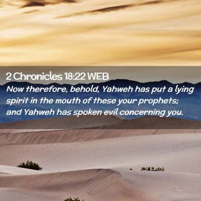 Picture 02 - 2 Chronicles 18:22 WEB - Now therefore, behold, Yahweh has put a lying - Bible Verse Picture