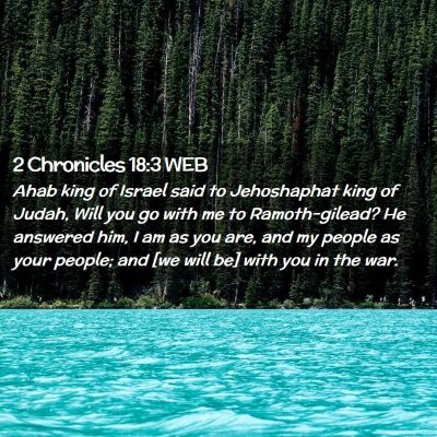 Picture 02 - 2 Chronicles 18:3 WEB - Ahab king of Israel said to Jehoshaphat king of - Bible Verse Picture