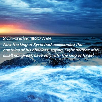 Picture 02 - 2 Chronicles 18:30 WEB - Now the king of Syria had commanded the captains - Bible Verse Picture