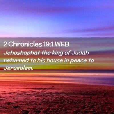 Picture 02 - 2 Chronicles 19:1 WEB - Jehoshaphat the king of Judah returned to his - Bible Verse Picture