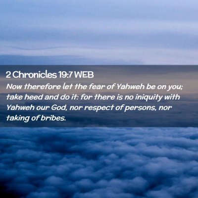 Picture 02 - 2 Chronicles 19:7 WEB - Now therefore let the fear of Yahweh be on you; - Bible Verse Picture