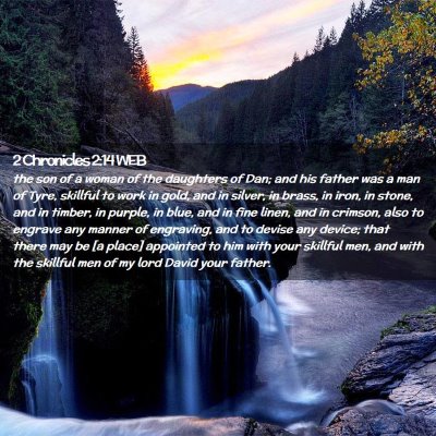 Picture 02 - 2 Chronicles 2:14 WEB - the son of a woman of the daughters of Dan; and - Bible Verse Picture