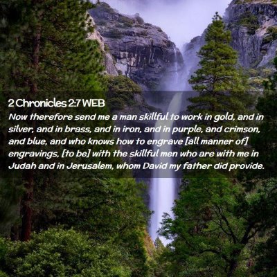 Picture 02 - 2 Chronicles 2:7 WEB - Now therefore send me a man skillful to work in - Bible Verse Picture