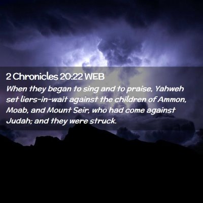 Picture 02 - 2 Chronicles 20:22 WEB - When they began to sing and to praise, Yahweh set - Bible Verse Picture