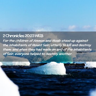 Picture 02 - 2 Chronicles 20:23 WEB - For the children of Ammon and Moab stood up - Bible Verse Picture