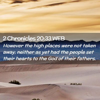 Picture 02 - 2 Chronicles 20:33 WEB - However the high places were not taken away; - Bible Verse Picture