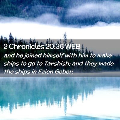 Picture 02 - 2 Chronicles 20:36 WEB - and he joined himself with him to make ships to - Bible Verse Picture