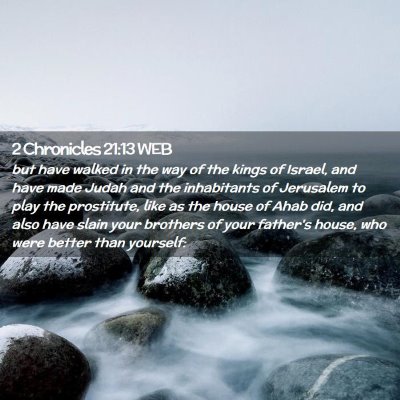 Picture 02 - 2 Chronicles 21:13 WEB - but have walked in the way of the kings of - Bible Verse Picture