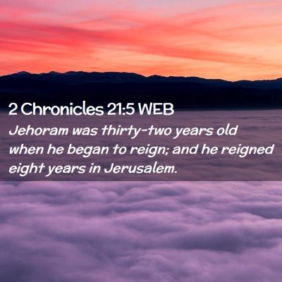 Picture 02 - 2 Chronicles 21:5 WEB - Jehoram was thirty-two years old when he began to - Bible Verse Picture