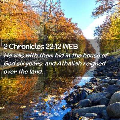 Picture 02 - 2 Chronicles 22:12 WEB - He was with them hid in the house of God six - Bible Verse Picture