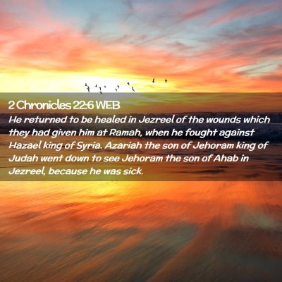 Picture 02 - 2 Chronicles 22:6 WEB - He returned to be healed in Jezreel of the wounds - Bible Verse Picture