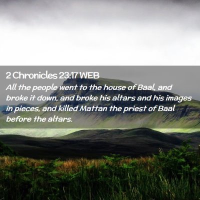 Picture 02 - 2 Chronicles 23:17 WEB - All the people went to the house of Baal, and - Bible Verse Picture