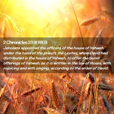 Picture 02 - 2 Chronicles 23:18 WEB - Jehoiada appointed the officers of the house of - Bible Verse Picture