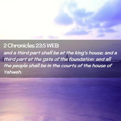 Picture 02 - 2 Chronicles 23:5 WEB - and a third part shall be at the king's house; - Bible Verse Picture