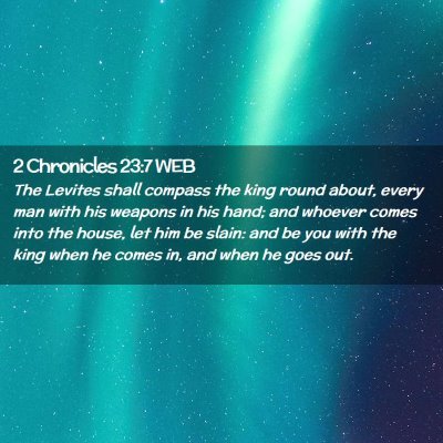 Picture 02 - 2 Chronicles 23:7 WEB - The Levites shall compass the king round about, - Bible Verse Picture