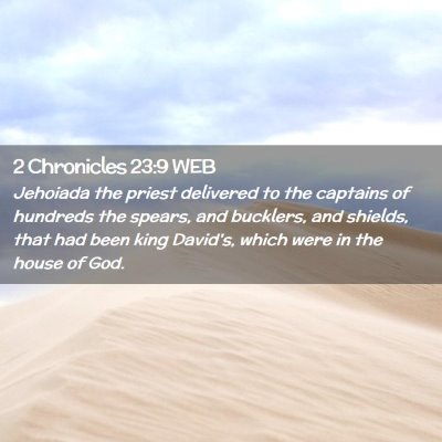 Picture 02 - 2 Chronicles 23:9 WEB - Jehoiada the priest delivered to the captains of - Bible Verse Picture