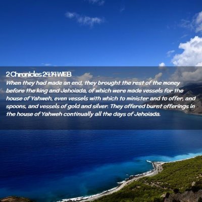 Picture 02 - 2 Chronicles 24:14 WEB - When they had made an end, they brought the rest - Bible Verse Picture