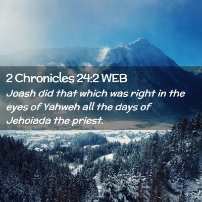 Picture 02 - 2 Chronicles 24:2 WEB - Joash did that which was right in the eyes of - Bible Verse Picture