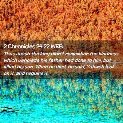 Picture 02 - 2 Chronicles 24:22 WEB - Thus Joash the king didn't remember the kindness - Bible Verse Picture