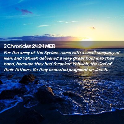 Picture 02 - 2 Chronicles 24:24 WEB - For the army of the Syrians came with a small - Bible Verse Picture