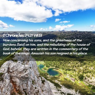 Picture 02 - 2 Chronicles 24:27 WEB - Now concerning his sons, and the greatness of the - Bible Verse Picture