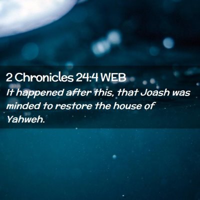 Picture 02 - 2 Chronicles 24:4 WEB - It happened after this, that Joash was minded to - Bible Verse Picture