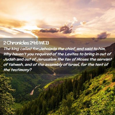 Picture 02 - 2 Chronicles 24:6 WEB - The king called for Jehoiada the chief, and said - Bible Verse Picture