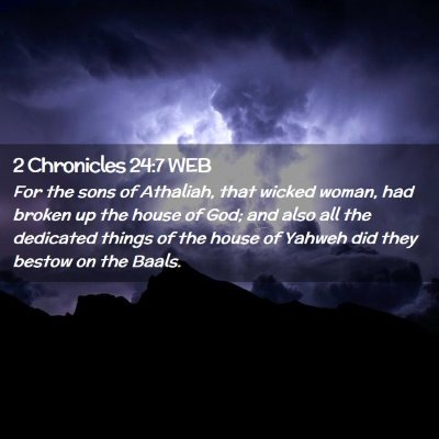 Picture 02 - 2 Chronicles 24:7 WEB - For the sons of Athaliah, that wicked woman, had - Bible Verse Picture