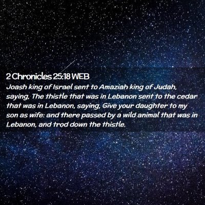 Picture 02 - 2 Chronicles 25:18 WEB - Joash king of Israel sent to Amaziah king of - Bible Verse Picture