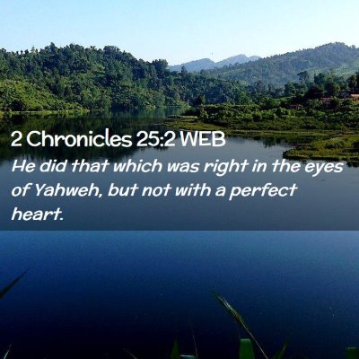 Picture 02 - 2 Chronicles 25:2 WEB - He did that which was right in the eyes of - Bible Verse Picture