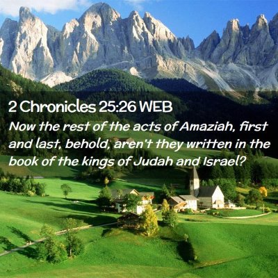 Picture 02 - 2 Chronicles 25:26 WEB - Now the rest of the acts of Amaziah, first and - Bible Verse Picture