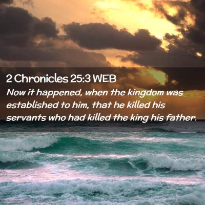 Picture 02 - 2 Chronicles 25:3 WEB - Now it happened, when the kingdom was established - Bible Verse Picture