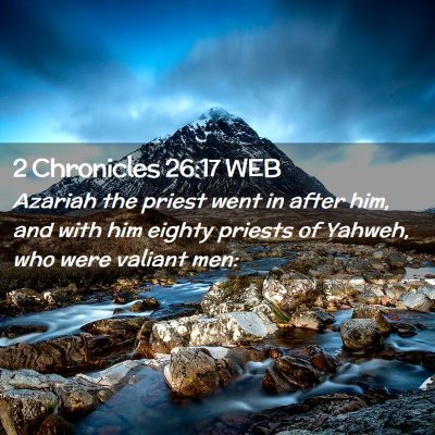 Picture 02 - 2 Chronicles 26:17 WEB - Azariah the priest went in after him, and with - Bible Verse Picture