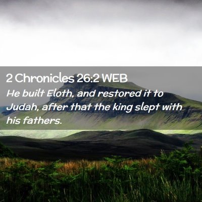 Picture 02 - 2 Chronicles 26:2 WEB - He built Eloth, and restored it to Judah, after - Bible Verse Picture