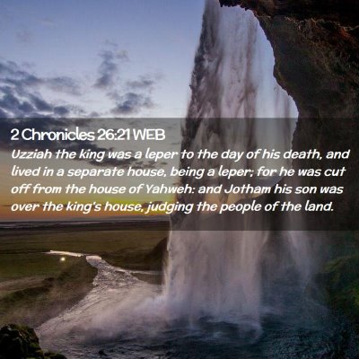 Picture 02 - 2 Chronicles 26:21 WEB - Uzziah the king was a leper to the day of his - Bible Verse Picture