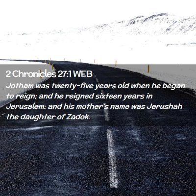 Picture 02 - 2 Chronicles 27:1 WEB - Jotham was twenty-five years old when he began to - Bible Verse Picture