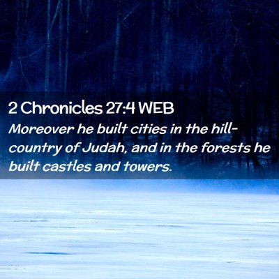 Picture 02 - 2 Chronicles 27:4 WEB - Moreover he built cities in the hill-country of - Bible Verse Picture