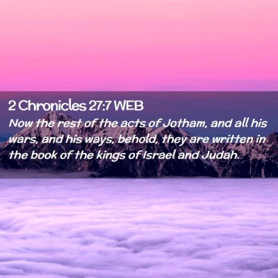 Picture 02 - 2 Chronicles 27:7 WEB - Now the rest of the acts of Jotham, and all his - Bible Verse Picture