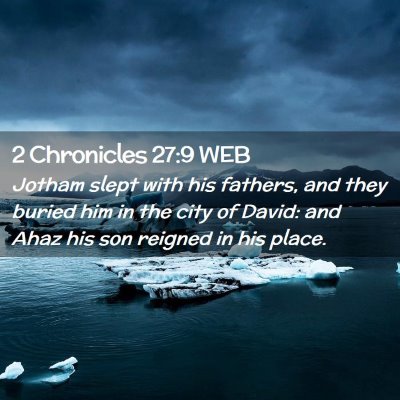 Picture 02 - 2 Chronicles 27:9 WEB - Jotham slept with his fathers, and they buried - Bible Verse Picture