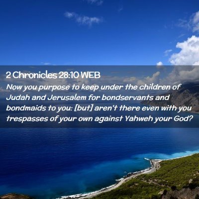 Picture 02 - 2 Chronicles 28:10 WEB - Now you purpose to keep under the children of - Bible Verse Picture