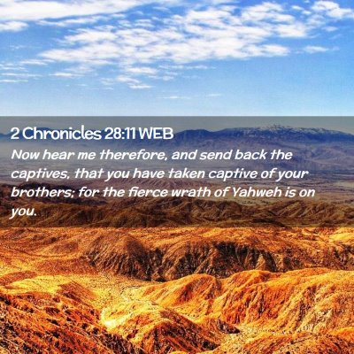 Picture 02 - 2 Chronicles 28:11 WEB - Now hear me therefore, and send back the - Bible Verse Picture