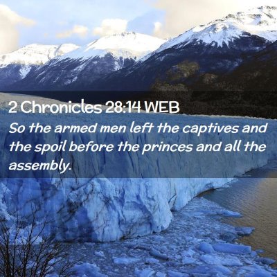 Picture 02 - 2 Chronicles 28:14 WEB - So the armed men left the captives and the spoil - Bible Verse Picture