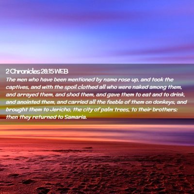 Picture 02 - 2 Chronicles 28:15 WEB - The men who have been mentioned by name rose up, - Bible Verse Picture