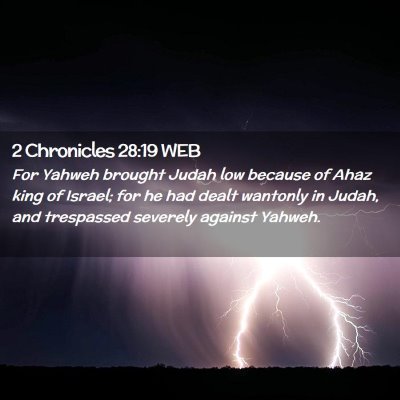 Picture 02 - 2 Chronicles 28:19 WEB - For Yahweh brought Judah low because of Ahaz king - Bible Verse Picture