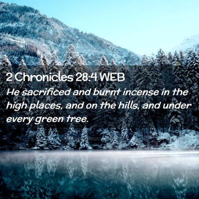 Picture 02 - 2 Chronicles 28:4 WEB - He sacrificed and burnt incense in the high - Bible Verse Picture